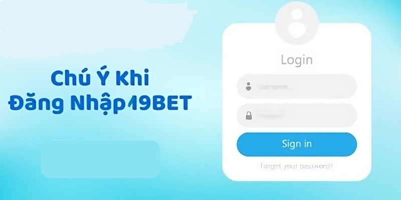 Tìm hiểu về các lưu ý khi đăng nhập 19BET